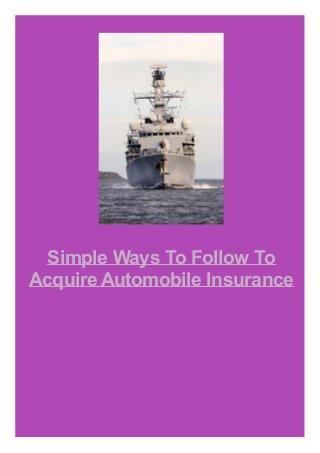 Simple Ways To Follow To
Acquire Automobile Insurance
 