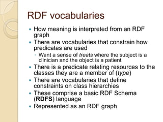 RDF vocabularies
 How meaning is interpreted from an RDF
graph
 There are vocabularies that constrain how
predicates are...
