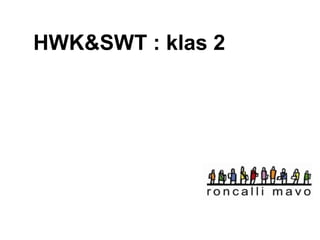 HWK&SWT : klas 2 
 