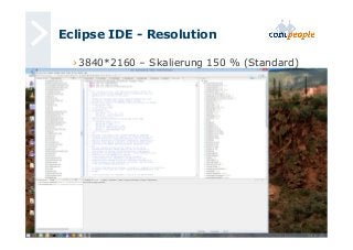 Eclipse IDE - Resolution 
› 3840*2160 – Skalierung 150 % (Standard) 
 