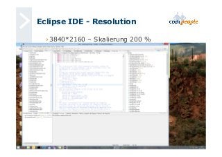 Eclipse IDE - Resolution 
› 3840*2160 – Skalierung 200 % 
 