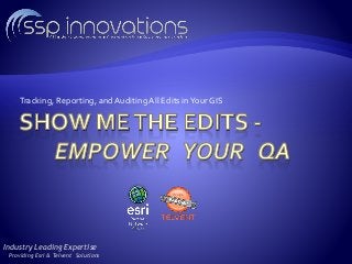 Tracking, Reporting, and Auditing All Edits in Your GIS 
Industry Leading Expertise 
Providing Esri & Telvent Solutions 
 