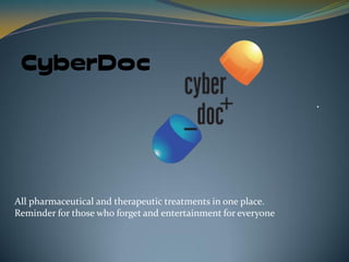 All pharmaceutical and therapeutic treatments in one place.
Reminder for those who forget and entertainment for everyone
 