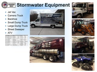 Stormwater Equipment
 Jet Vac
 Camera Truck
 Backhoe
 Small Dump Truck
 Large Dump Truck
 Street Sweeper
 ATV
 