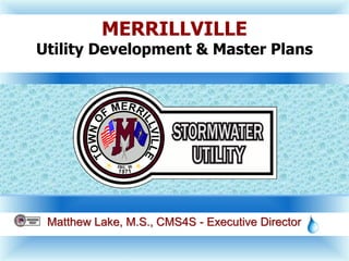 Matthew Lake, M.S., CMS4S - Executive Director
MERRILLVILLE
Utility Development & Master Plans
 