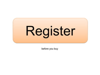 Register
  before you buy
 