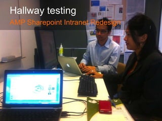 Hallway testing
AMP Sharepoint Intranet Redesign
 