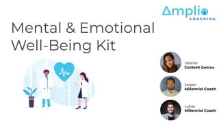 Mental & Emotional
Well-Being Kit
Helene
Content Genius
Jasper
Millennial Coach
Lukas
Millennial Coach
 