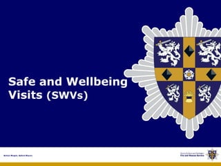 Safe and Wellbeing
Visits (SWVs)
 