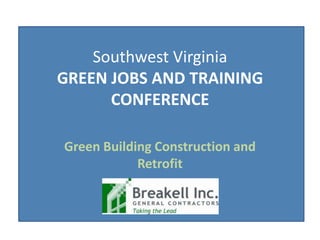 Southwest VirginiaGREEN JOBS AND TRAINING CONFERENCE,[object Object],Green Building Construction and Retrofit,[object Object]