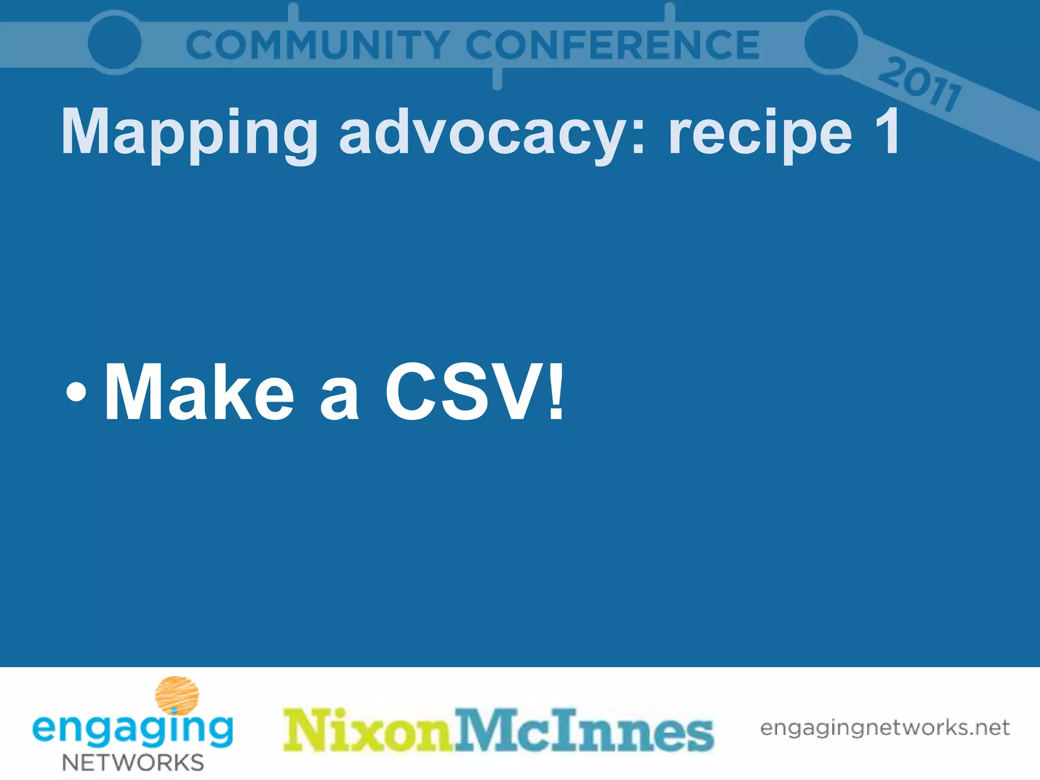 Mapping advocacy: recipe 1



• Make a CSV!
 