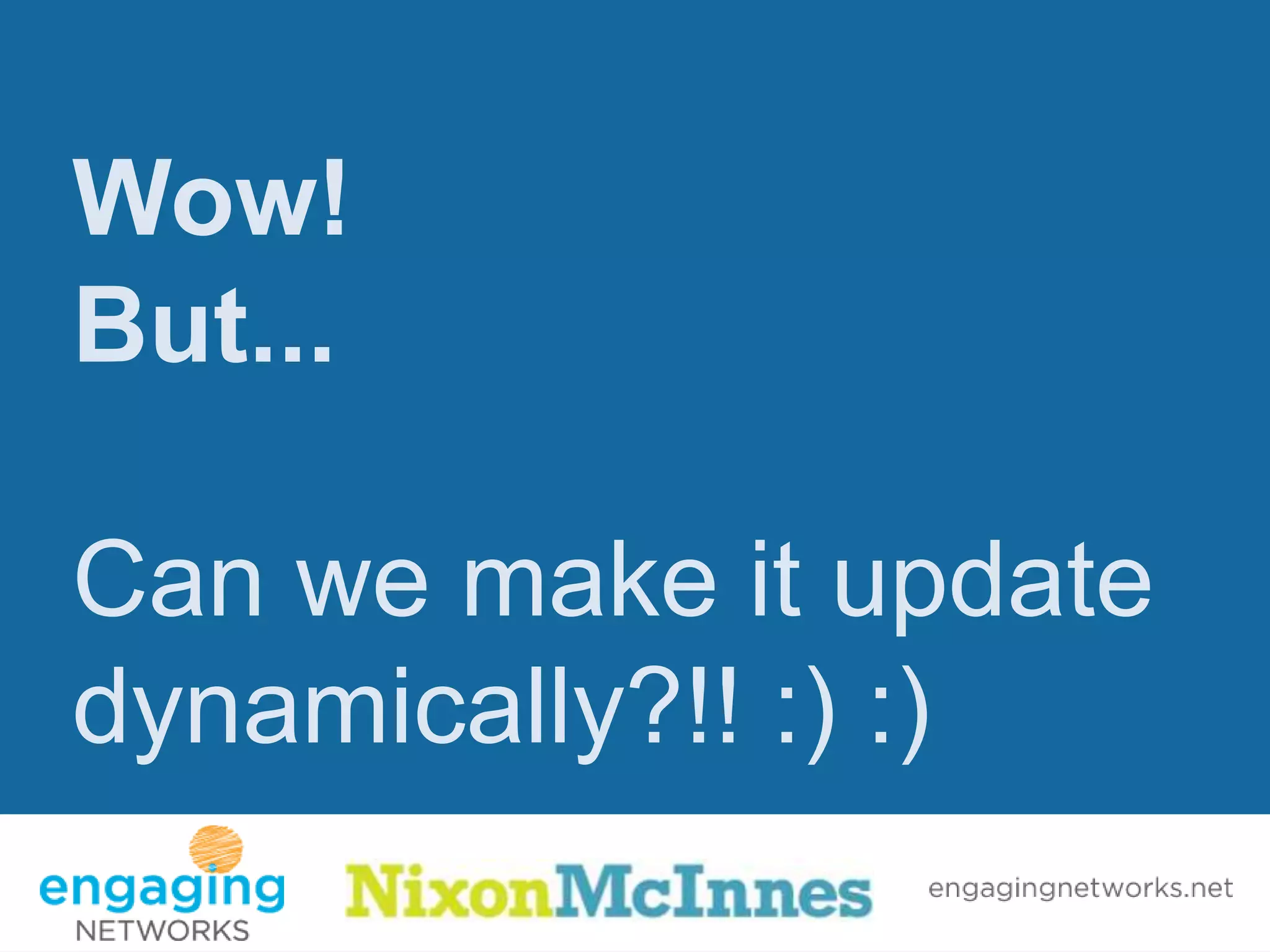 Wow!
But...

Can we make it update
dynamically?!! :) :)
 