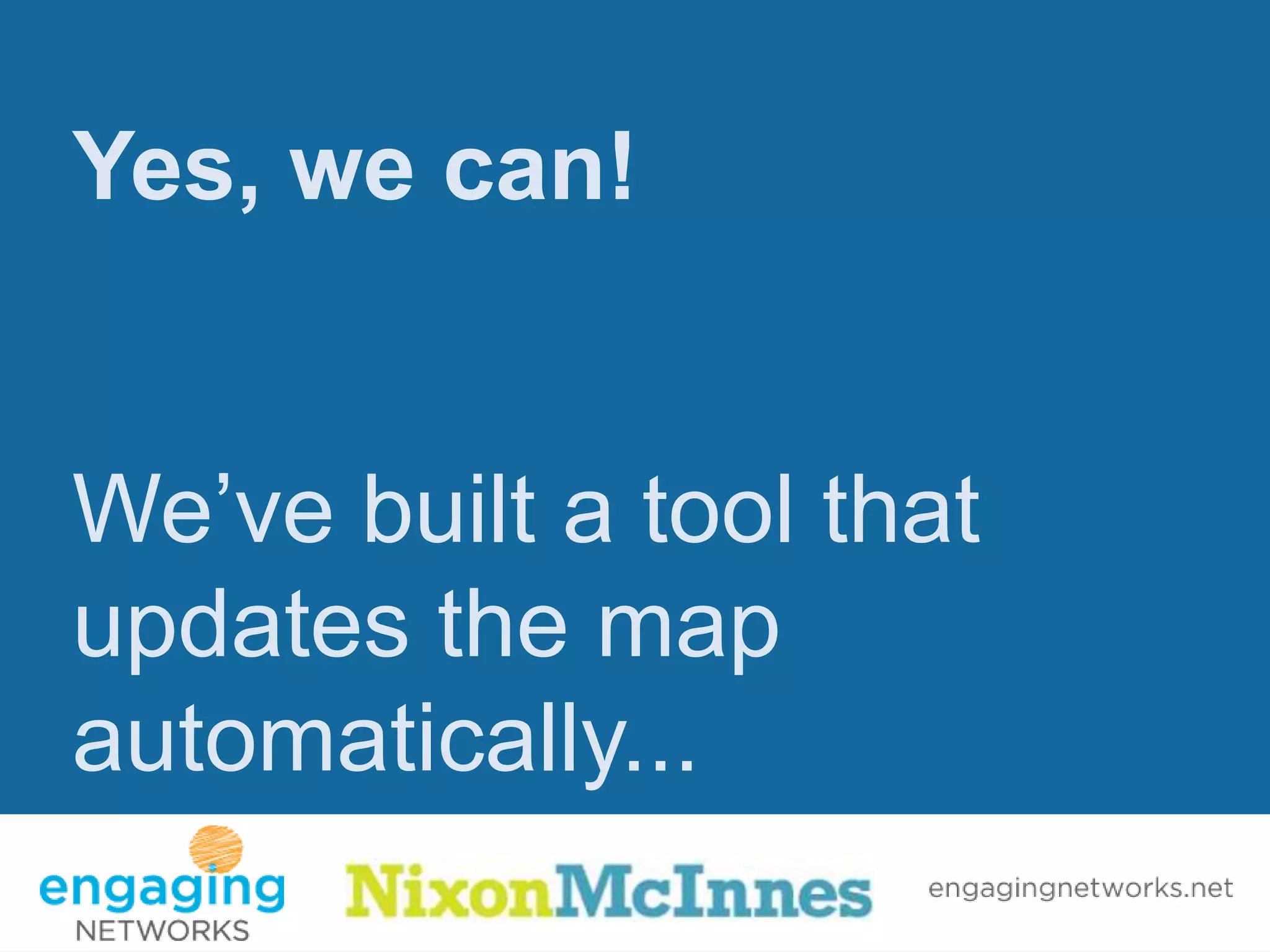 Yes, we can!


We’ve built a tool that
updates the map
automatically...
 