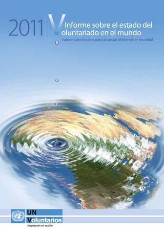 2011    Informe sobre el estado del
       oluntariado en el mundo
       Valores universales para alcanzar el bienestar mundial
 