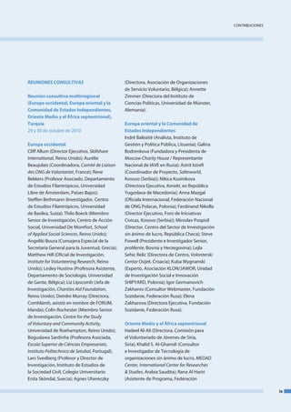 ContRIbuCIoneS




reuniones Consultivas                           (directora, asociación de organizaciones
                                                de Servicio Voluntario, bélgica); annette
Reunión consultiva multirregional               Zimmer (directora del Instituto de
(Europa occidental, Europa oriental y la        Ciencias Políticas, universidad de münster,
Comunidad de Estados Independientes,            alemania).
Oriente Medio y el África septentrional),
Turquía                                         Europa oriental y la Comunidad de
29 y 30 de octubre de 2010                      Estados Independientes
                                                Indrë balèaitë (analista, Instituto de
Europa occidental                               Gestión y Política Pública, lituania); Galina
Cliff allum (director ejecutivo, Skillshare     bodrenkova (fundadora y Presidenta de
International, Reino unido); aurélie            Moscow Charity House / Representante
beaujolais (Coordinadora, Comité de Liaison     nacional de IaVe en Rusia); astrit Istrefi
des ONG de Volontariat, france); Rene           (Coordinador de Proyecto, Saferworld,
bekkers (Profesor asociado, departamento        Kosovo (Serbia)); nikica Kusinikova
de estudios filantrópicos, universidad          (directora ejecutiva, Konekt, ex República
libre de Ámsterdam, Países bajos);              Yugoslava de macedonia); anna mazgal
Steffen bethmann (Investigador, Centro          (oficiala Internacional, federación nacional
de estudios filantrópicos, universidad          de onG Polacas, Polonia); ferdinand nikolla
de basilea, Suiza); thilo boeck (miembro        (director ejecutivo, foro de Iniciativas
Senior de Investigación, Centro de acción       Cívicas, Kosovo (Serbia)); miroslav Pospisil
Social, universidad de montfort, School         (director, Centro del Sector de Investigación
of Applied Social Sciences, Reino unido);       sin ánimo de lucro, República Checa); Steve
angeliki boura (Consejera especial de la        Powell (Presidente e Investigador Senior,
Secretaría General para la Juventud, Grecia);   proMente, bosnia y Herzegovina); lejla
matthew Hill (oficial de Investigación,         Sehic Relic (directora de Centro, Volonterski
Institute for Volunteering Research, Reino      Centar Osijek, Croacia); Kuba Wygnanski
unido); lesley Hustinx (Profesora asistente,    (experto, asociación Klon/JaWoR, unidad
departamento de Sociología, universidad         de Investigación Social e Innovación
de Gante, bélgica); liz lipscomb (Jefa de       SHIPYaRd, Polonia); Igor Germanovich
Investigación, Charities Aid Foundation,        Zakharov (Consultor Webmaster, fundación
Reino unido); deirdre murray (directora,        Sozidanie, federación Rusa); elena
Comhlámh, asistió en nombre de foRum,           Zakharova (directora ejecutiva, fundación
Irlanda); Colin Rochester (miembro Senior       Sozidanie, federación Rusa).
de Investigación, Centre for the Study
of Voluntary and Community Activity,            Oriente Medio y el África septentrional
universidad de Roehampton, Reino unido);        Hadeel al-ali (directora, Comisión para
boguslawa Sardinha (Profesora asociada,         el Voluntariado de Jóvenes de Siria,
Escola Superior de Ciências Empresariais,       Siria); Khalid S. al-Ghamdi (Consultor
Instituto Politechnico de Setubal, Portugal);   e Investigador de tecnología de
lars Svedberg (Profesor y director de           organizaciones sin ánimo de lucro, MEDAD
Investigación, Instituto de estudios de         Center, International Center for Researches
la Sociedad Civil, Colegio universitario        & Studies, arabia Saudita); Rana al Hariri
ersta Sköndal, Suecia); agnes uhereczky         (asistente de Programa, federación

                                                                                                                 ix
 