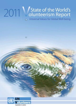2011    State of the World’s
       olunteerism Report
       Universal Values for Global Well-being
 
