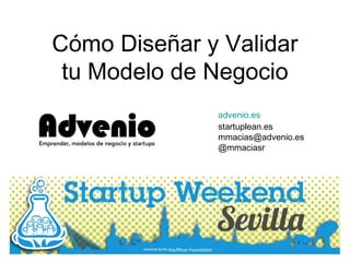 advenio.es
startuplean.es
mmacias@advenio.es
@mmaciasr
Cómo Diseñar y Validar
tu Modelo de Negocio
 