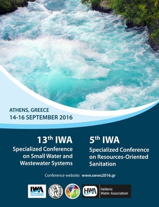 ATHENS, GREECE
14-16 SEPTEMBER 2016
Specialized Conference
on Resources-Oriented
Sanitation
5th
IWA13th
IWA
Specialized Conference
on Small Water and
Wastewater Systems
Conference website: www.swws2016.gr
 