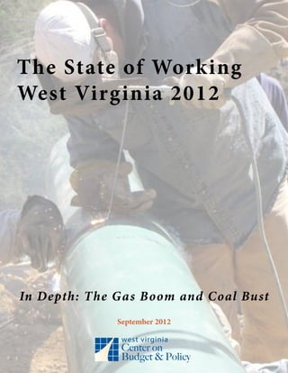 The State of Working
West Virginia 2012




In Depth: The Gas Boom and Coal Bust
              September 2012
 