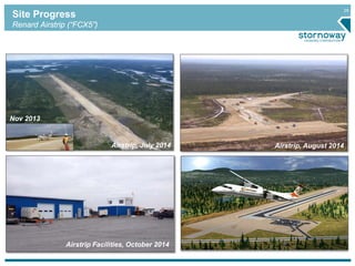 29
Airstrip, July 2014
Nov 2013
Airstrip, August 2014
Site Progress
Renard Airstrip (“FCX5”)
Airstrip Facilities, October 2014
 