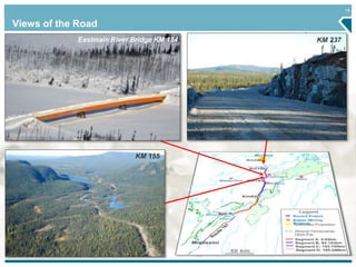 15 
Views of the Road 
KM 237 
Eastmain River Bridge KM 184 
KM 155 
 