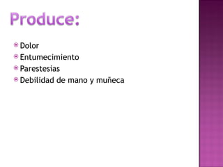 Dolor Entumecimiento Parestesias Debilidad de mano y muñeca 