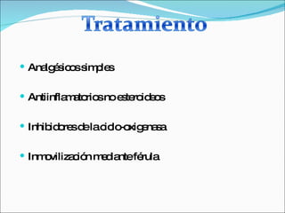 Analgésicos simples Antiinflamatorios no esteroideos Inhibidores de la ciclo-oxigenasa Inmovilización mediante férula 