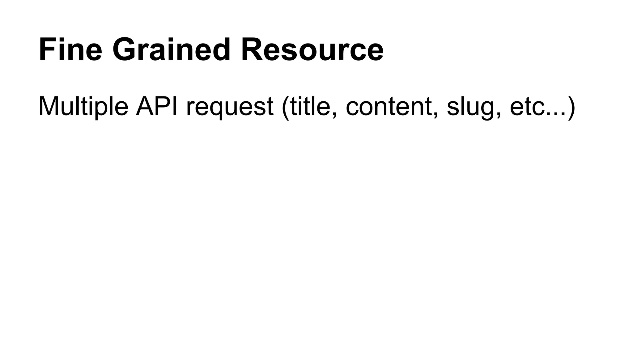 Fine Grained Resource Multiple API request (title, content, slug, etc...) 