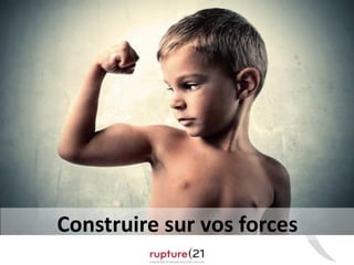 38
Construire sur vos forces
 