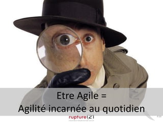 P.59
Etre Agile =
Agilité incarnée au quotidien
 