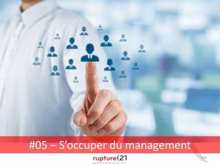 P.65
#05 – S’occuper du management
 
