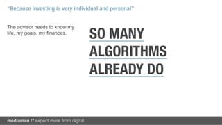 They know more than I would tell my ﬁnancial advisor.
 