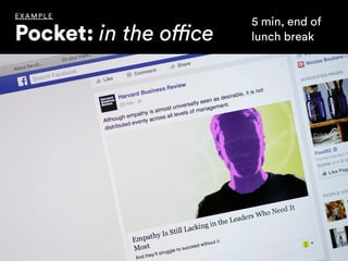 EX AMPLE
Pocket: in the office
5 min, end of
lunch break
 