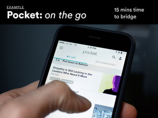 EX AMPLE
Pocket: on the go
15 mins time 
to bridge
 