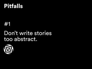 Pitfalls
#1
Don’t write stories 
too abstract.
 