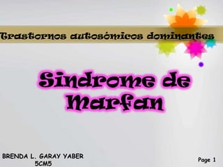 Trastornos autosómicos dominantes Sindrome de Marfan BRENDA L. GARAY YABER 5CM5 