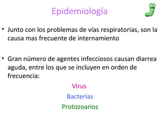 Epidemiología
• Junto con los problemas de vías respiratorias, son la
causa mas frecuente de internamiento
• Gran número d...