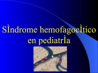 Síndrome hemofagocítico en pediatría 