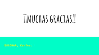 ¡¡muchasgracias!!
ESCOBAR, Karina.
 
