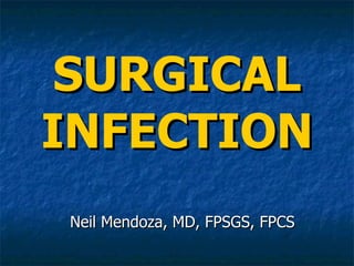SURGICAL INFECTION Neil Mendoza, MD, FPSGS, FPCS 