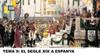 TEMA 9: EL SEGLE XIX A ESPANYA
 