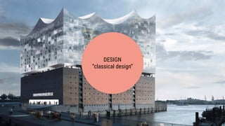 DESIGN
“classical design”
 