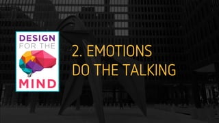 2. EMOTIONS  
DO THE TALKING
 