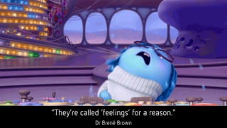 “They’re called ‘feelings’ for a reason.”
Dr Brené Brown
 