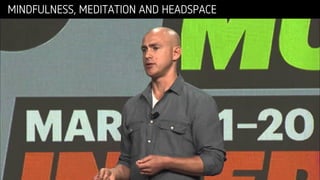 MINDFULNESS, MEDITATION AND HEADSPACE
 