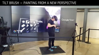 Confidential © 2016Confidential © 2016
TILT BRUSH – PAINTING FROM A NEW PERSPECTIVE
 