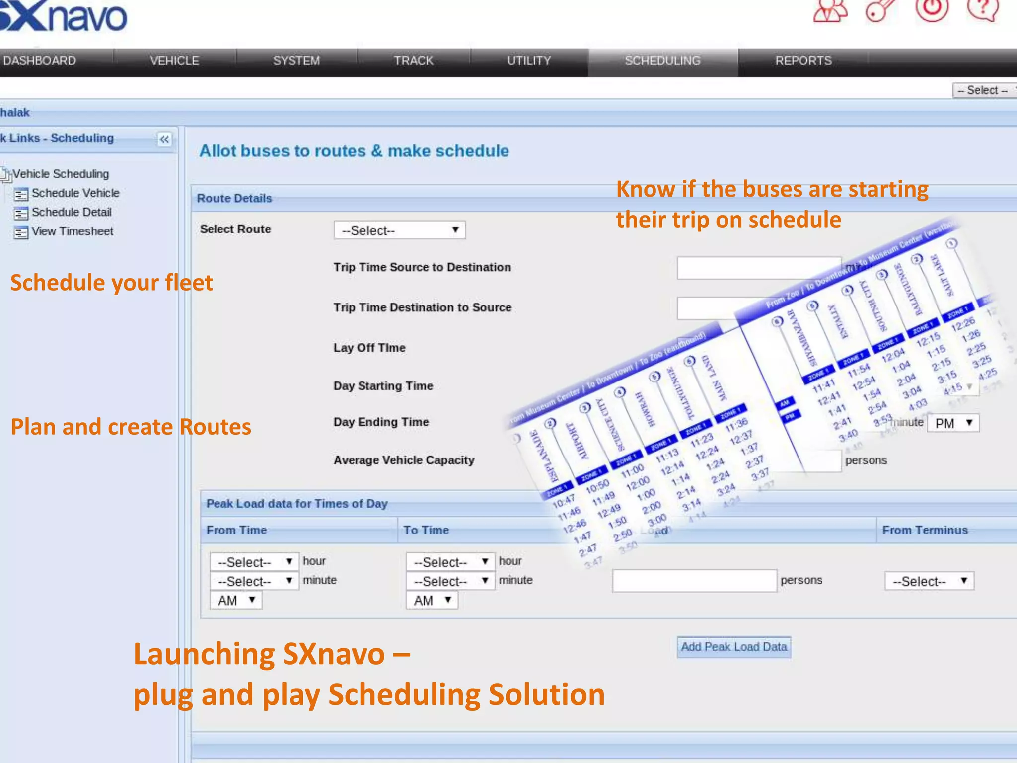 Schedule your fleet
Know if the buses are starting
their trip on schedule
Plan and create Routes
Launching SXnavo –
plug and play Scheduling Solution
 