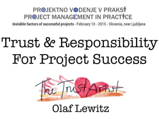 Trust & Responsibility
For Project Success
Olaf Lewitz
 