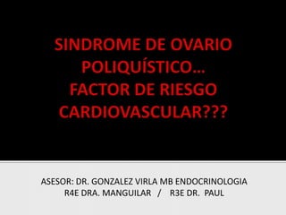 ASESOR: DR. GONZALEZ VIRLA MB ENDOCRINOLOGIA
R4E DRA. MANGUILAR / R3E DR. PAUL
 