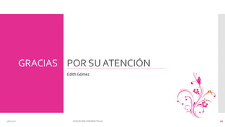 GRACIAS POR SUATENCIÓN
3/6/2016 SÍNDROME PREMESTRUAL 18
Edith Gómez
 